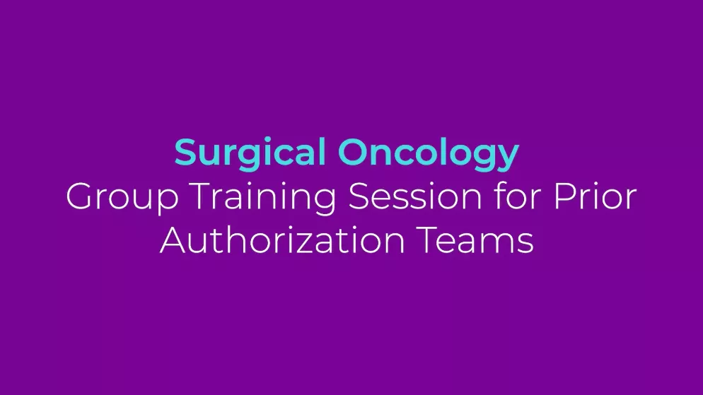 "Surgical Oncology Group Training Session for Prior Authorization Teams" 